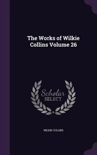 The Works of Wilkie Collins Volume 26