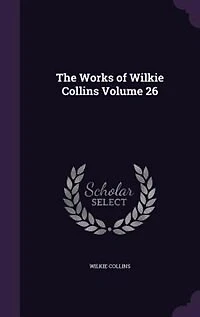 The Works of Wilkie Collins Volume 26