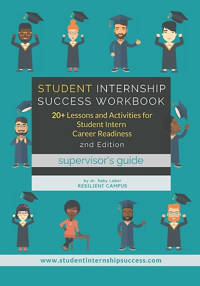 Student Internship Success Workbook (Supervisor's Guide): 20+ Lessons and Activities for Student Intern Career Readiness