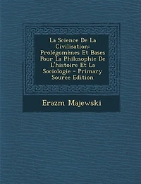 La Science De Civilisation: Prolégomènes Et Bases Pour Philosophie L'histoire Sociologie - Primary Source Edition