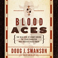 Blood Aces: The Wild Ride Of Benny Binion, Texas Gangster Who Created Vegas Poker