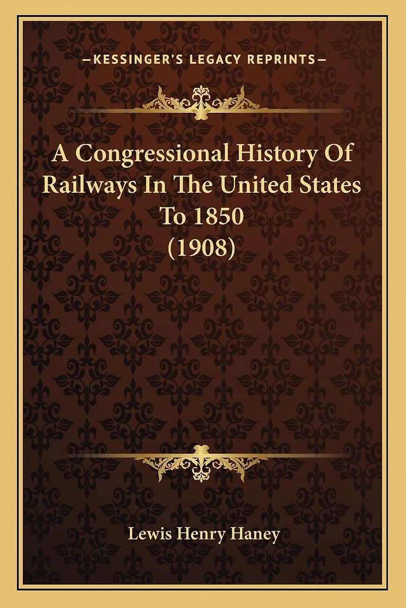 A Congressional History Of Railways In The United States To 1850 (1908)