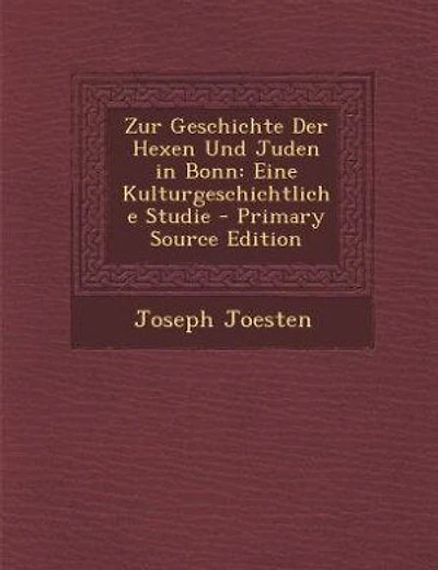 Zur Geschichte Der Hexen Und Juden in Bonn: Eine Kulturgeschichtliche Studie - Primary Source Edition