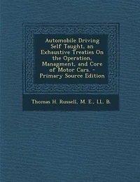 Automobile Driving Self Taught, an Exhaustive Treaties On the Operation, Managment, and Core of Motor Cars