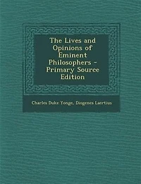 The Lives and Opinions of Eminent Philosophers - Primary Source Edition