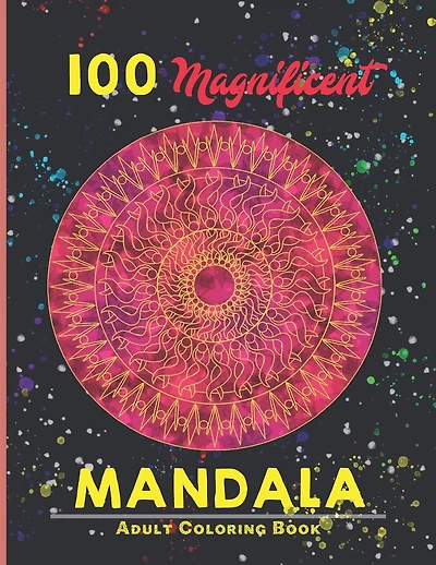 100 magnificent mandala Adult Coloring Book: An Adult Coloring Book with more than 100 Wonderful, Beautiful and Relaxing Mandalas for Stress Relief and Relaxation