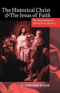 The Historical Christ and Jesus of Faith: Incarnational Narrative as History