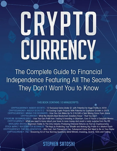 Cryptocurrency: The Complete Guide To Financial Independence Featuring All The Secrets They Don't Want You To Know