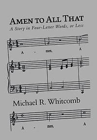 Amen to All That: A Story Four-Letter Words, or Less