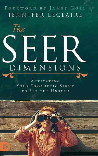 the Seer Dimensions: Activating Your Prophetic Sight to See Unseen