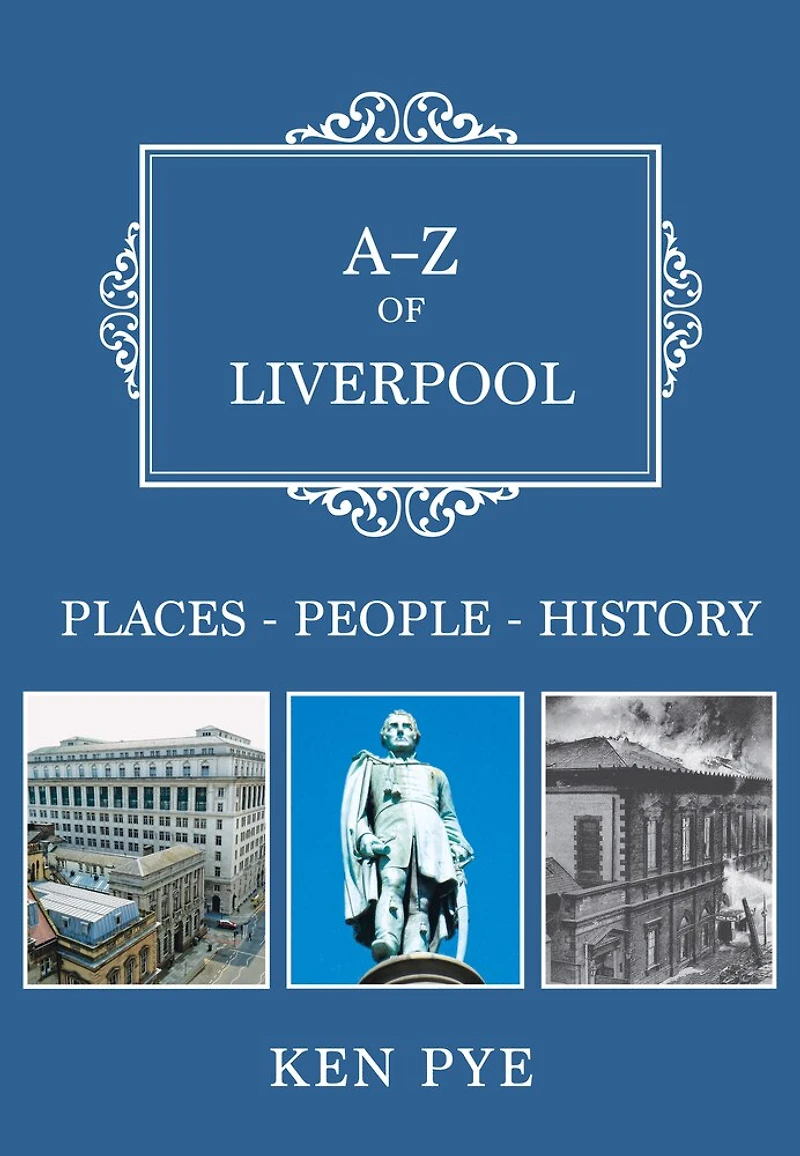 A-Z of Liverpool: Places-People-History