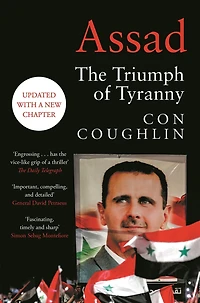 Assad: The Triumph of Tyranny. Updated with a New Chapter.