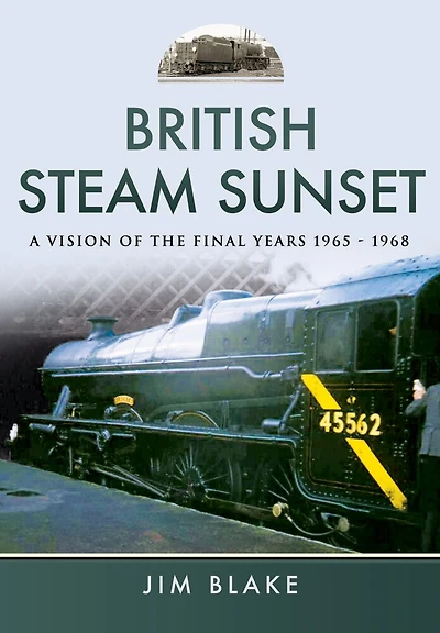 British Steam Sunset: A Vision of the Final Years, 1965–1968