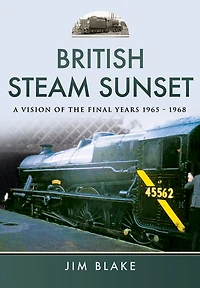 British Steam Sunset: A Vision of the Final Years, 1965–1968