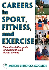 Careers Sport, Fitness, and Exercise: A Guide to Kinesiology Professions