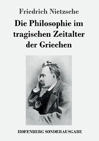Die Philosophie im tragischen Zeitalter der Griechen