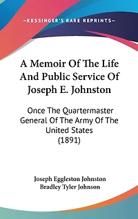 A Memoir Of The Life And Public Service Of Joseph E. Johnston: Once The Quartermaster General Of The Army Of The United States (1891)