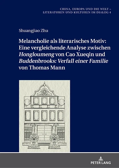 Melancholie als literarisches Motiv: Eine vergleichende Analyse zwischen «Hongloumeng» von Cao Xueqin und «Buddenbrooks: Verfall einer Familie» Thomas Mann