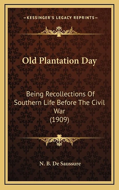 Old Plantation Day: Being Recollections Of Southern Life Before The Civil War (1909)