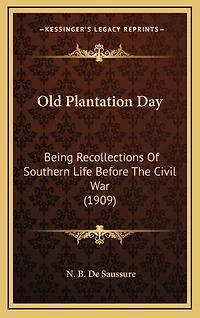 Old Plantation Day: Being Recollections Of Southern Life Before The Civil War (1909)