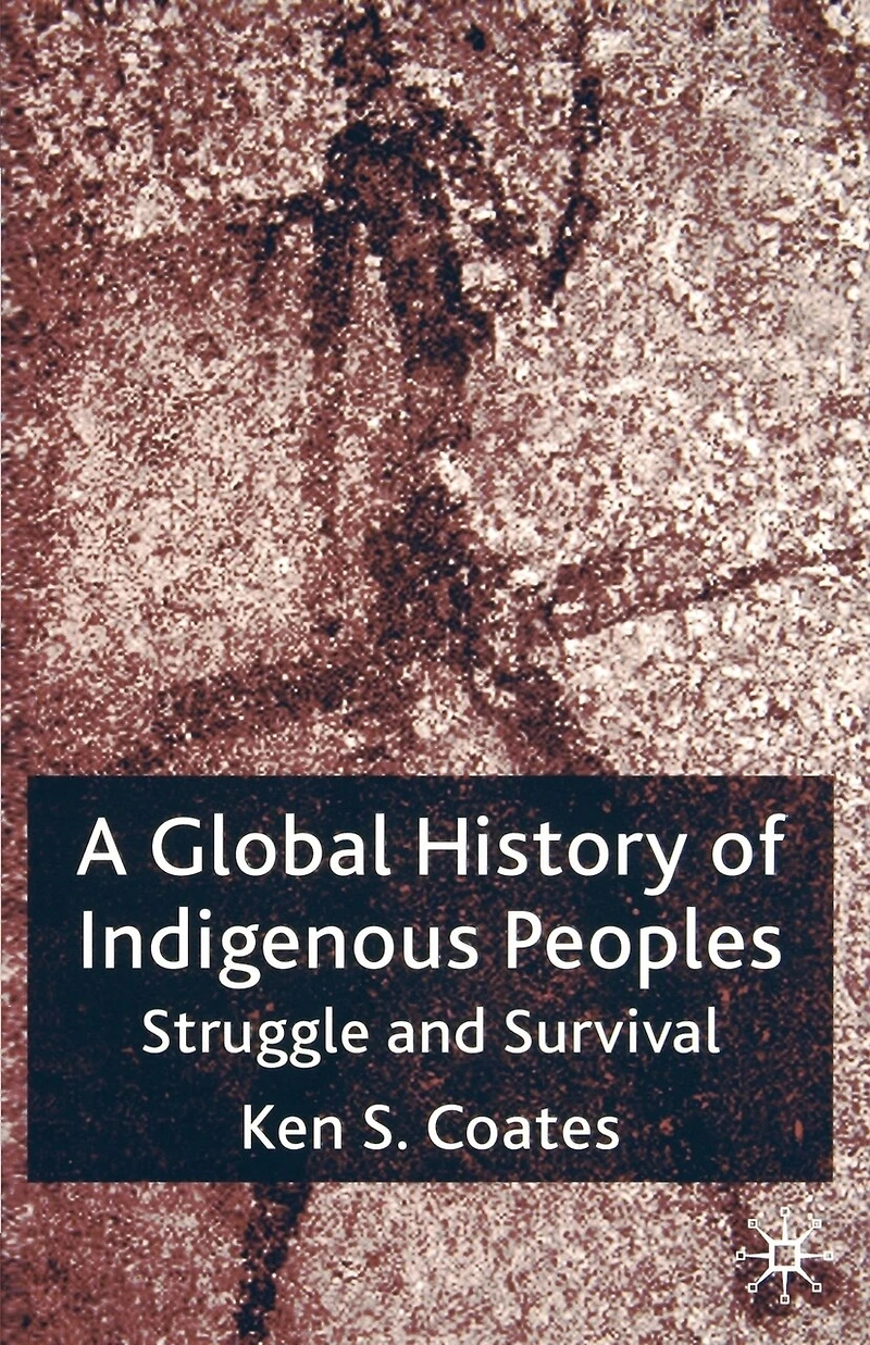 A Global History of Indigenous Peoples: Struggle And Survival