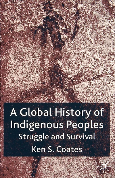 A Global History of Indigenous Peoples: Struggle And Survival