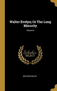 Walter Evelyn; Or The Long Minority; Volume II