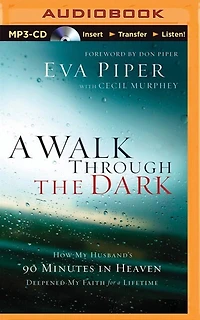 A Walk Through The Dark: How My Husband's 90 Minutes In Heaven Deepened My Faith For A Lifetime