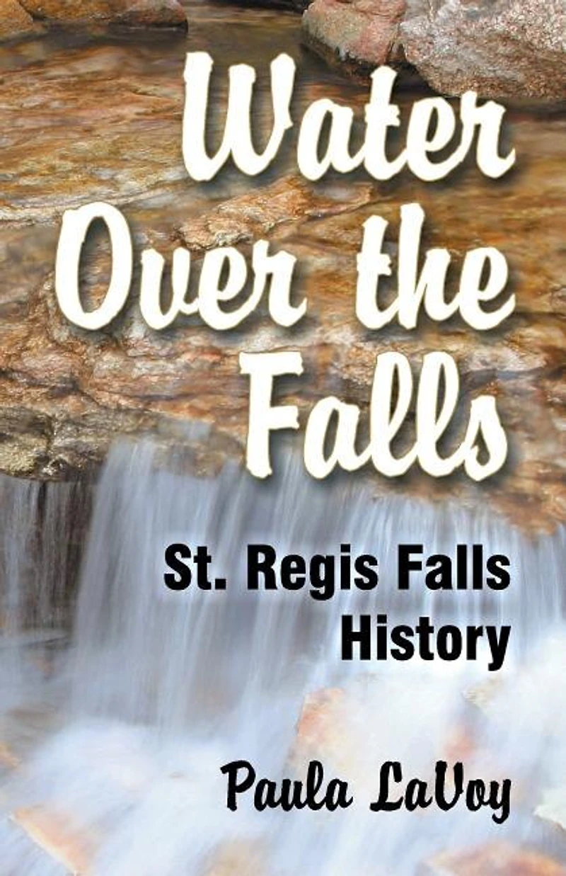 Water Over the Falls: St. Regis Falls History