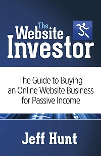 The Website Investor: Guide To Buying An Online Business For Passive Income
