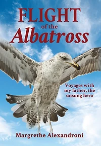 the Flight of Albatross: Voyages with my father, unsung hero
