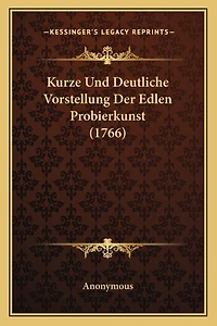 Kurze Und Deutliche Vorstellung Der Edlen Probierkunst (1766)