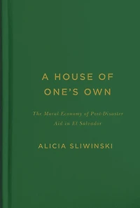 A House of One's Own: The Moral Economy Post-Disaster Aid El Salvador