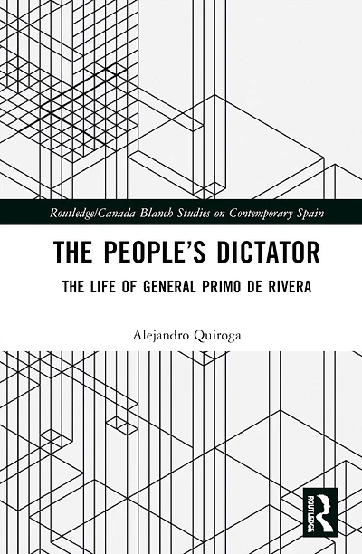The People's Dictator: The Life of General Primo de Rivera