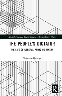 The People's Dictator: The Life of General Primo de Rivera