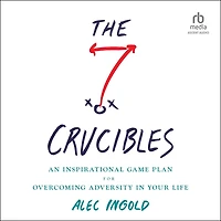The Seven Crucibles: An Inspirational Game Plan for Overcoming Adversity Your Life