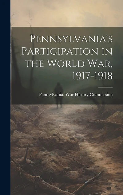 Pennsylvania's Participation in the World war, 1917-1918