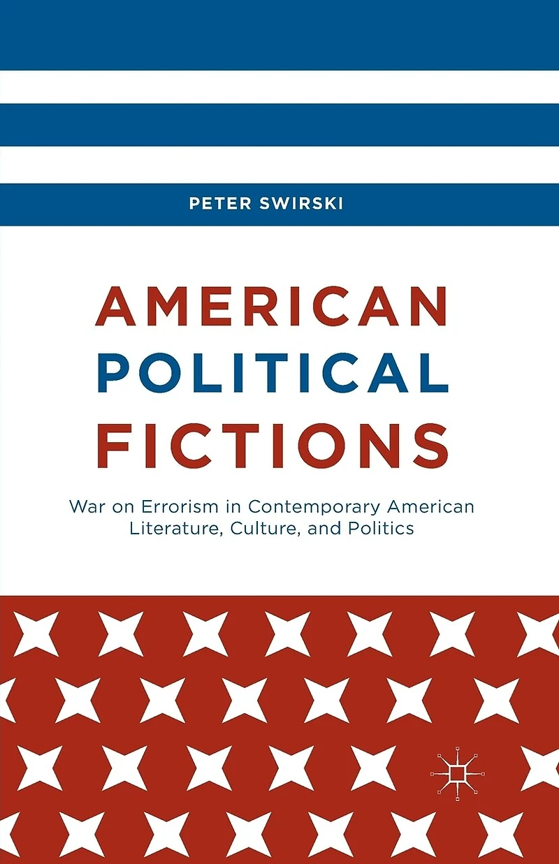 American Political Fictions: War On Errorism Contemporary Literature, Culture, And Politics