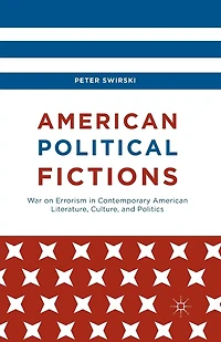 American Political Fictions: War On Errorism Contemporary Literature, Culture, And Politics