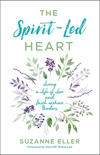 The Spirit-Led Heart: Living a Life of Love and Faith without Borders