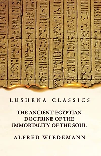 The Ancient Egyptian Doctrine of the Immortality of the Soul