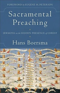 SACRAMENTAL PREACHING: Sermons on the Hidden Presence of Christ