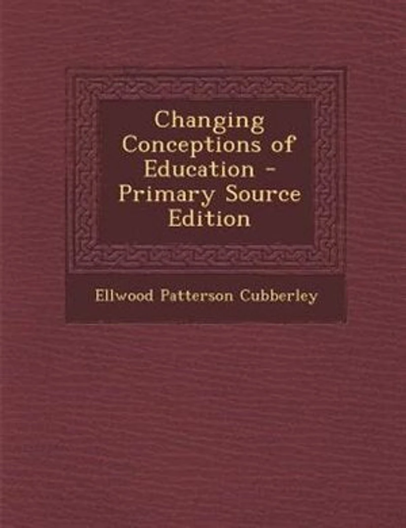 Changing Conceptions of Education - Primary Source Edition
