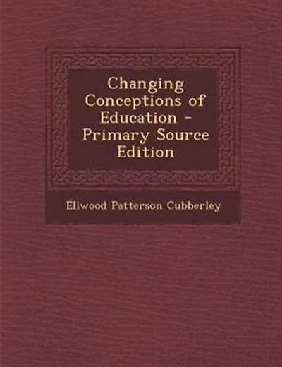 Changing Conceptions of Education - Primary Source Edition