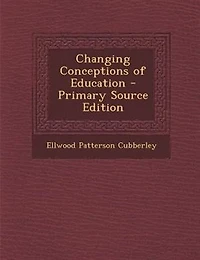 Changing Conceptions of Education - Primary Source Edition