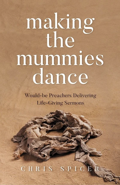 Making The Mummies Dance: Would-be Preachers Delivering Life-giving Sermons