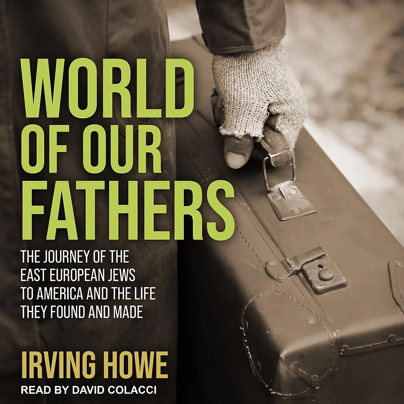 World of Our Fathers Lib/E: the Journey East European Jews to America and Life They Found Made