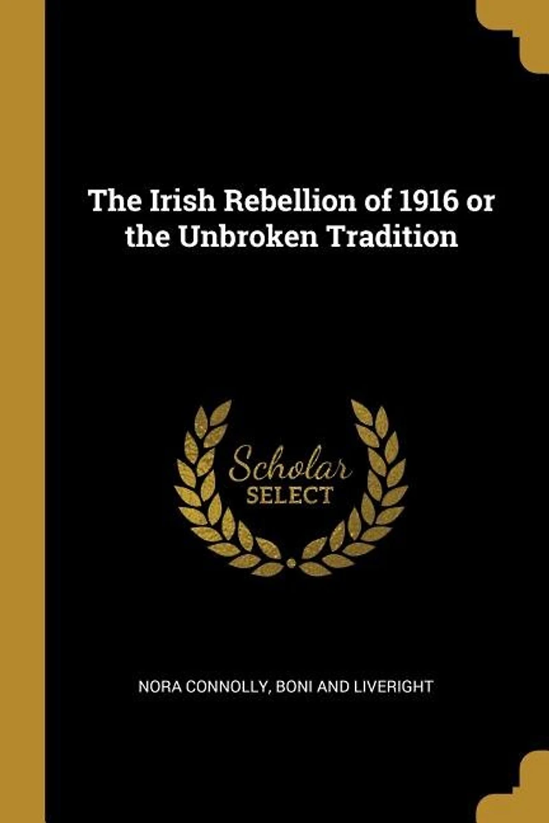 the Irish Rebellion of 1916 or Unbroken Tradition