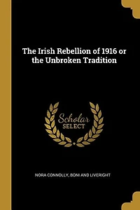 the Irish Rebellion of 1916 or Unbroken Tradition