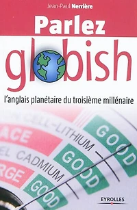Parlez globish ! : l'anglais planétaire du troisième millénaire: millénaire